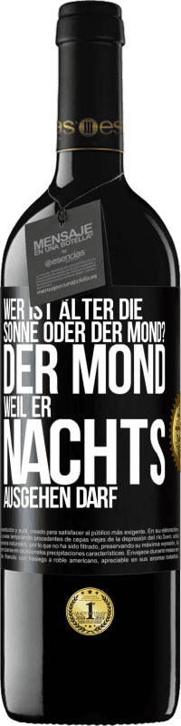 39,95 € | Rotwein RED Ausgabe MBE Reserve Wer ist älter, die Sonne oder der Mond? Der Mond, weil er nachts ausgehen darf Schwarzes Etikett. Anpassbares Etikett Reserve 12 Monate Ernte 2015 Tempranillo