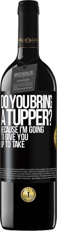 Free Shipping | Red Wine RED Edition MBE Reserve Do you bring a tupper? Because I'm going to give you up to take Black Label. Customizable label Reserve 12 Months Harvest 2014 Tempranillo