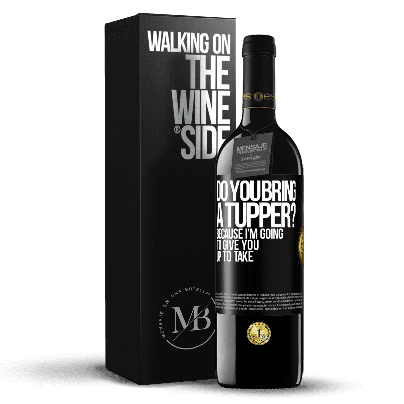 39,95 € Free Shipping | Red Wine RED Edition MBE Reserve Do you bring a tupper? Because I'm going to give you up to take Black Label. Customizable label Reserve 12 Months Harvest 2014 Tempranillo