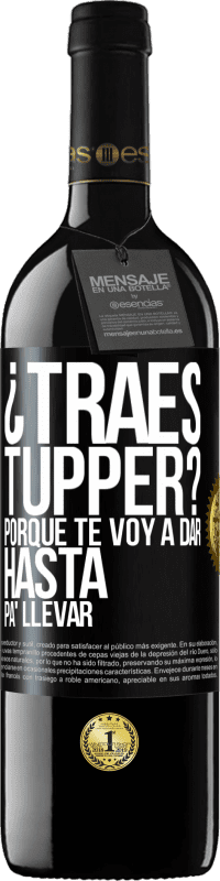 Envío gratis | Vino Tinto Edición RED MBE Reserva ¿Traes tupper? Porque te voy a dar hasta p'a llevar Etiqueta Negra. Etiqueta personalizable Reserva 12 Meses Cosecha 2014 Tempranillo