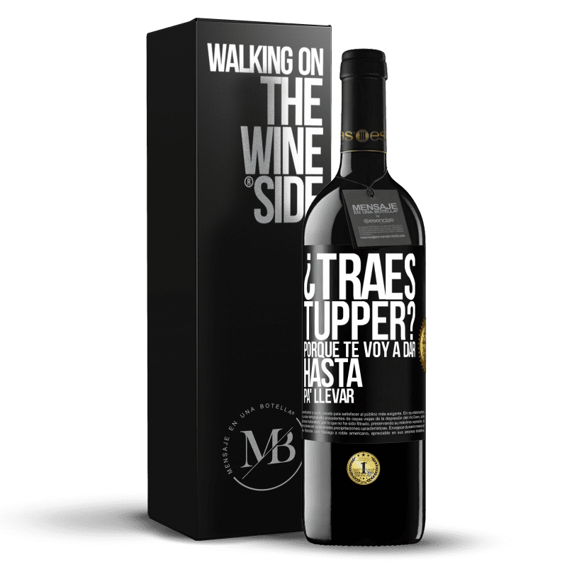 39,95 € Envío gratis | Vino Tinto Edición RED MBE Reserva ¿Traes tupper? Porque te voy a dar hasta p'a llevar Etiqueta Negra. Etiqueta personalizable Reserva 12 Meses Cosecha 2014 Tempranillo