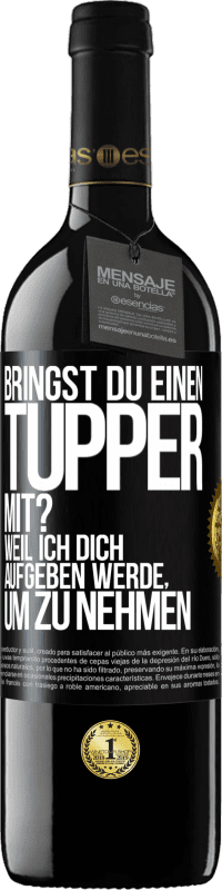 Kostenloser Versand | Rotwein RED Ausgabe MBE Reserve Bringst du einen Tupper mit? Weil ich dich aufgeben werde, um zu nehmen Schwarzes Etikett. Anpassbares Etikett Reserve 12 Monate Ernte 2014 Tempranillo