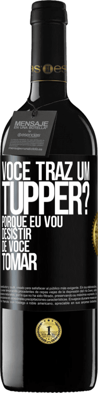 Envio grátis | Vinho tinto Edição RED MBE Reserva Você traz um tupper? Porque eu vou desistir de você tomar Etiqueta Preta. Etiqueta personalizável Reserva 12 Meses Colheita 2014 Tempranillo