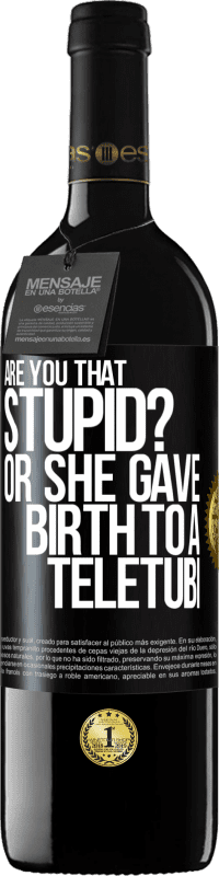 39,95 € | Red Wine RED Edition MBE Reserve Are you that stupid? Or she gave birth to a teletubi Black Label. Customizable label Reserve 12 Months Harvest 2014 Tempranillo