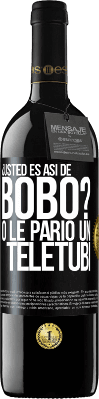 39,95 € | Vino Tinto Edición RED MBE Reserva ¿Usted es así de bobo? O le parió un teletubi Etiqueta Negra. Etiqueta personalizable Reserva 12 Meses Cosecha 2014 Tempranillo