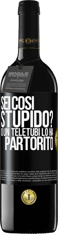 39,95 € | Vino rosso Edizione RED MBE Riserva Sei così stupido? O un teletubi lo ha partorito Etichetta Nera. Etichetta personalizzabile Riserva 12 Mesi Raccogliere 2014 Tempranillo