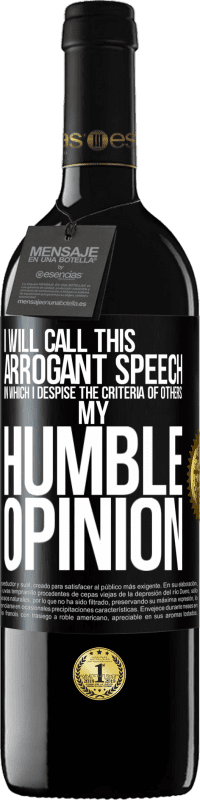 39,95 € | Red Wine RED Edition MBE Reserve I will call this arrogant speech in which I despise the criteria of others: my humble opinion Black Label. Customizable label Reserve 12 Months Harvest 2014 Tempranillo