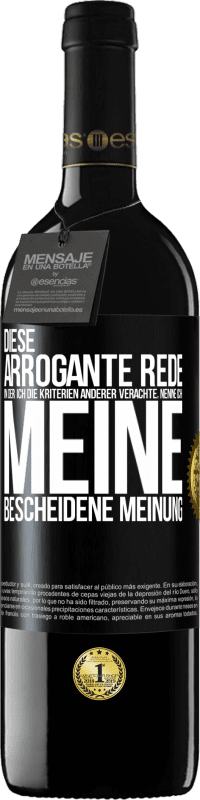 39,95 € | Rotwein RED Ausgabe MBE Reserve Diese arrogante Rede, in der ich die Kriterien anderer verachte, nenne ich: meine bescheidene Meinung Schwarzes Etikett. Anpassbares Etikett Reserve 12 Monate Ernte 2014 Tempranillo