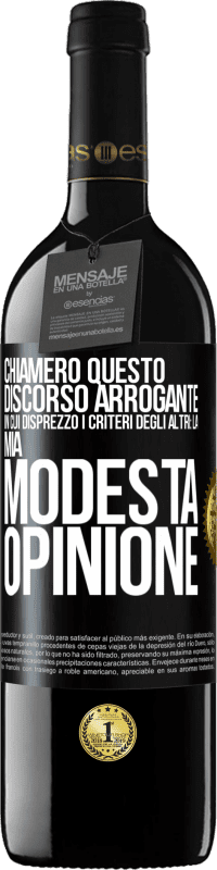 39,95 € | Vino rosso Edizione RED MBE Riserva Chiamerò questo discorso arrogante in cui disprezzo i criteri degli altri: la mia modesta opinione Etichetta Nera. Etichetta personalizzabile Riserva 12 Mesi Raccogliere 2016 Tempranillo