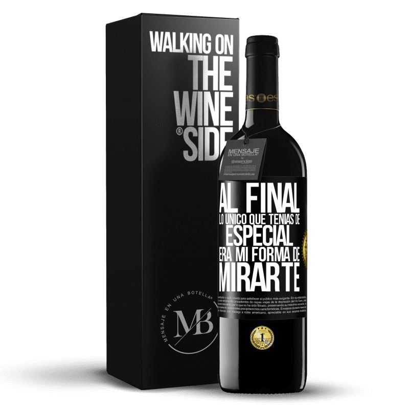 39,95 € Envío gratis | Vino Tinto Edición RED MBE Reserva Al final lo único que tenías de especial, era mi forma de mirarte Etiqueta Negra. Etiqueta personalizable Reserva 12 Meses Cosecha 2014 Tempranillo