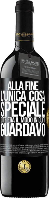 Spedizione Gratuita | Vino rosso Edizione RED MBE Riserva Alla fine l'unica cosa speciale di te era il modo in cui ti guardavo Etichetta Nera. Etichetta personalizzabile Riserva 12 Mesi Raccogliere 2014 Tempranillo