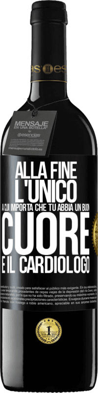 Spedizione Gratuita | Vino rosso Edizione RED MBE Riserva Alla fine, l'unico a cui importa che tu abbia un buon cuore è il cardiologo Etichetta Nera. Etichetta personalizzabile Riserva 12 Mesi Raccogliere 2014 Tempranillo