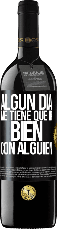 Envío gratis | Vino Tinto Edición RED MBE Reserva Algún día me tiene que ir bien con alguien Etiqueta Negra. Etiqueta personalizable Reserva 12 Meses Cosecha 2014 Tempranillo