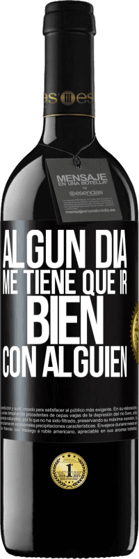 39,95 € | Vino Tinto Edición RED MBE Reserva Algún día me tiene que ir bien con alguien Etiqueta Negra. Etiqueta personalizable Reserva 12 Meses Cosecha 2016 Tempranillo