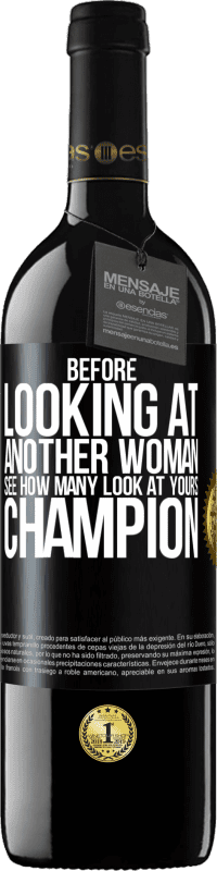 39,95 € | Red Wine RED Edition MBE Reserve Before looking at another woman, see how many look at yours, champion Black Label. Customizable label Reserve 12 Months Harvest 2014 Tempranillo