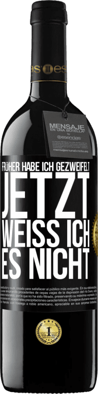 39,95 € Kostenloser Versand | Rotwein RED Ausgabe MBE Reserve Früher habe ich gezweifelt, jetzt weiß ich es nicht Schwarzes Etikett. Anpassbares Etikett Reserve 12 Monate Ernte 2014 Tempranillo