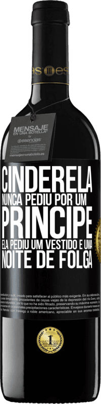 «Cinderela nunca pediu por um príncipe. Ela pediu um vestido e uma noite de folga» Edição RED MBE Reserva