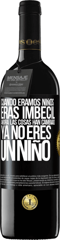 «Cuando éramos niños eras imbécil. Ahora las cosas han cambiado. Ya no eres un niño» Edición RED MBE Reserva