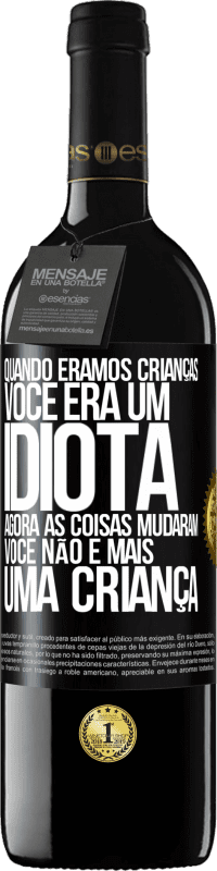 Envio grátis | Vinho tinto Edição RED MBE Reserva Quando éramos crianças, você era um idiota. Agora as coisas mudaram. Você não é mais uma criança Etiqueta Preta. Etiqueta personalizável Reserva 12 Meses Colheita 2014 Tempranillo