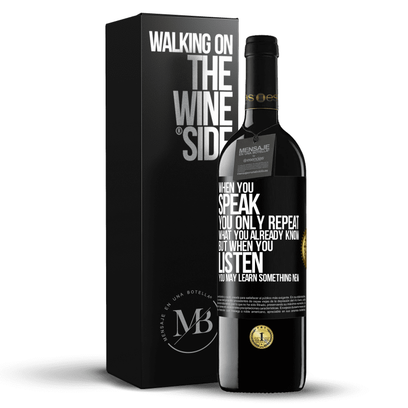 39,95 € Free Shipping | Red Wine RED Edition MBE Reserve When you speak, you only repeat what you already know, but when you listen, you may learn something new Black Label. Customizable label Reserve 12 Months Harvest 2014 Tempranillo