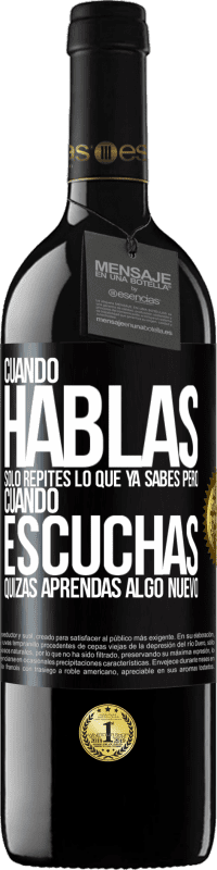 39,95 € Envío gratis | Vino Tinto Edición RED MBE Reserva Cuando hablas solo repites lo que ya sabes, pero cuando escuchas, quizás aprendas algo nuevo Etiqueta Negra. Etiqueta personalizable Reserva 12 Meses Cosecha 2014 Tempranillo