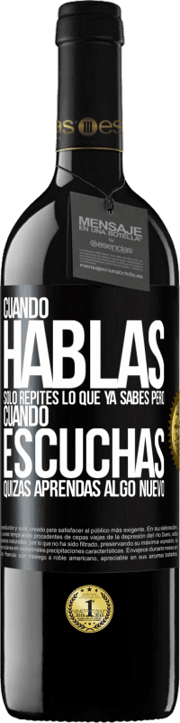 39,95 € Envío gratis | Vino Tinto Edición RED MBE Reserva Cuando hablas solo repites lo que ya sabes, pero cuando escuchas, quizás aprendas algo nuevo Etiqueta Negra. Etiqueta personalizable Reserva 12 Meses Cosecha 2016 Tempranillo