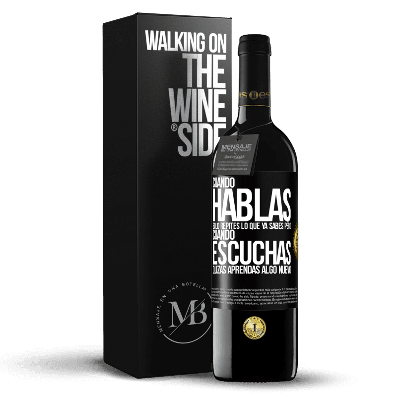 39,95 € Envío gratis | Vino Tinto Edición RED MBE Reserva Cuando hablas solo repites lo que ya sabes, pero cuando escuchas, quizás aprendas algo nuevo Etiqueta Negra. Etiqueta personalizable Reserva 12 Meses Cosecha 2014 Tempranillo