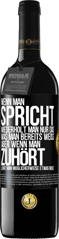 Kostenloser Versand | Rotwein RED Ausgabe MBE Reserve Wenn man spricht, wiederholt man nur das, was man bereits weiß, aber wenn man zuhört, lernt man möglicherweise etwas Neues Schwarzes Etikett. Anpassbares Etikett Reserve 12 Monate Ernte 2014 Tempranillo