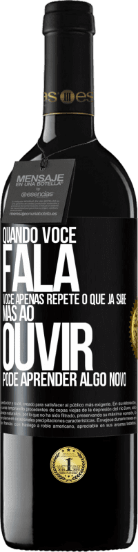 39,95 € Envio grátis | Vinho tinto Edição RED MBE Reserva Quando você fala, você apenas repete o que já sabe, mas ao ouvir, pode aprender algo novo Etiqueta Preta. Etiqueta personalizável Reserva 12 Meses Colheita 2014 Tempranillo