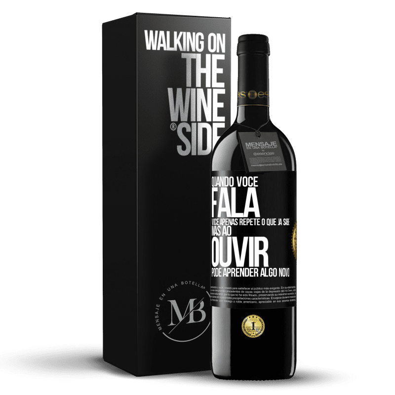 39,95 € Envio grátis | Vinho tinto Edição RED MBE Reserva Quando você fala, você apenas repete o que já sabe, mas ao ouvir, pode aprender algo novo Etiqueta Preta. Etiqueta personalizável Reserva 12 Meses Colheita 2014 Tempranillo