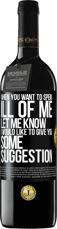 39,95 € Free Shipping | Red Wine RED Edition MBE Reserve When you want to speak ill of me, let me know. I would like to give you some suggestion Black Label. Customizable label Reserve 12 Months Harvest 2014 Tempranillo