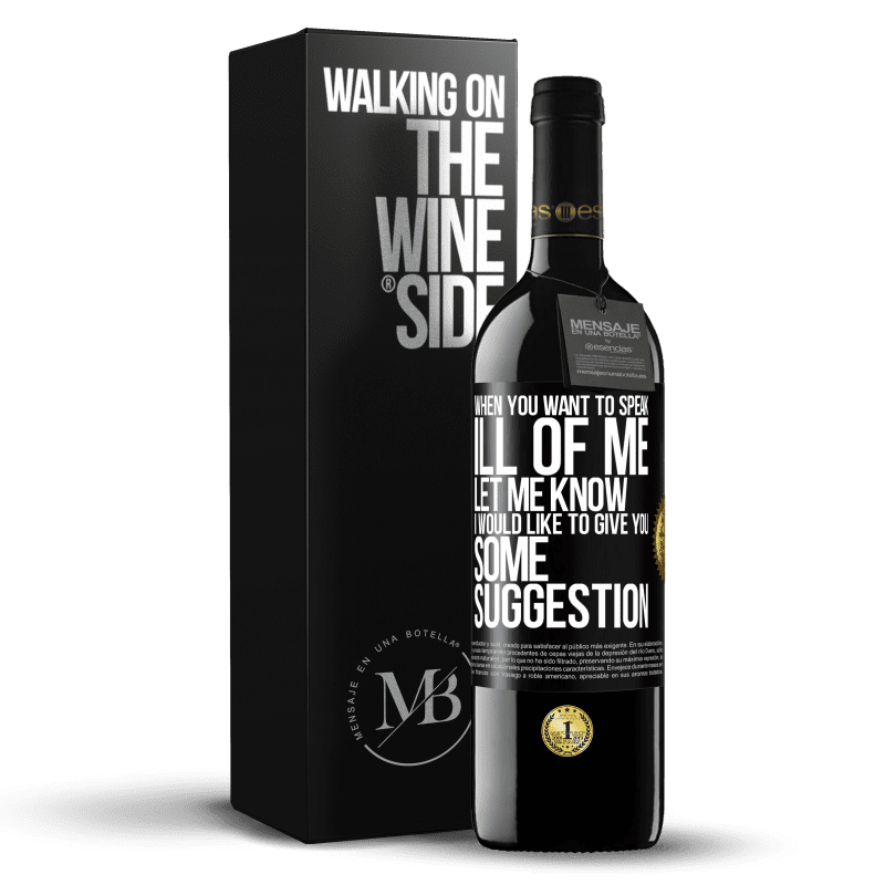 39,95 € Free Shipping | Red Wine RED Edition MBE Reserve When you want to speak ill of me, let me know. I would like to give you some suggestion Black Label. Customizable label Reserve 12 Months Harvest 2014 Tempranillo