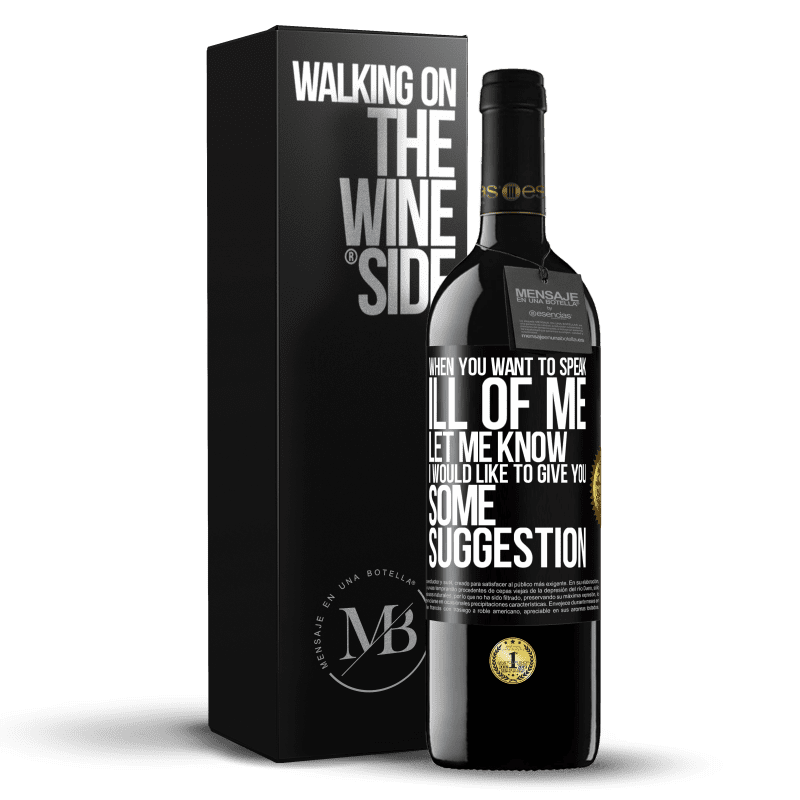 39,95 € Free Shipping | Red Wine RED Edition MBE Reserve When you want to speak ill of me, let me know. I would like to give you some suggestion Black Label. Customizable label Reserve 12 Months Harvest 2015 Tempranillo