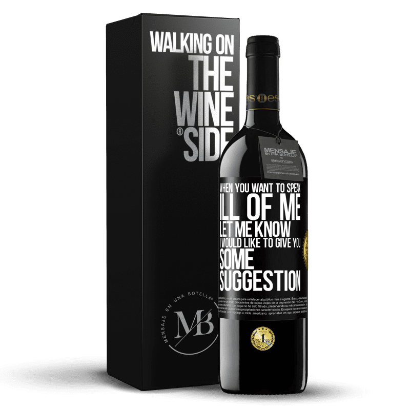 39,95 € Free Shipping | Red Wine RED Edition MBE Reserve When you want to speak ill of me, let me know. I would like to give you some suggestion Black Label. Customizable label Reserve 12 Months Harvest 2016 Tempranillo