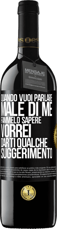 39,95 € | Vino rosso Edizione RED MBE Riserva Quando vuoi parlare male di me, fammelo sapere. Vorrei darti qualche suggerimento Etichetta Nera. Etichetta personalizzabile Riserva 12 Mesi Raccogliere 2016 Tempranillo