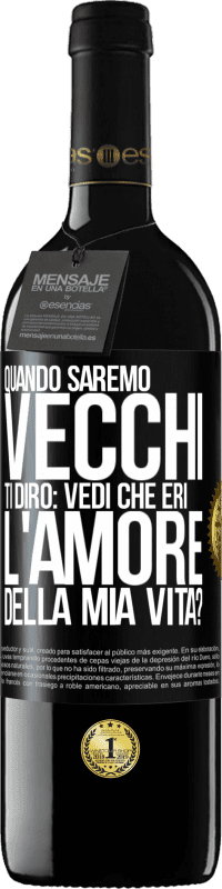 39,95 € | Vino rosso Edizione RED MBE Riserva Quando saremo vecchi, ti dirò: vedi che eri l'amore della mia vita? Etichetta Nera. Etichetta personalizzabile Riserva 12 Mesi Raccogliere 2014 Tempranillo