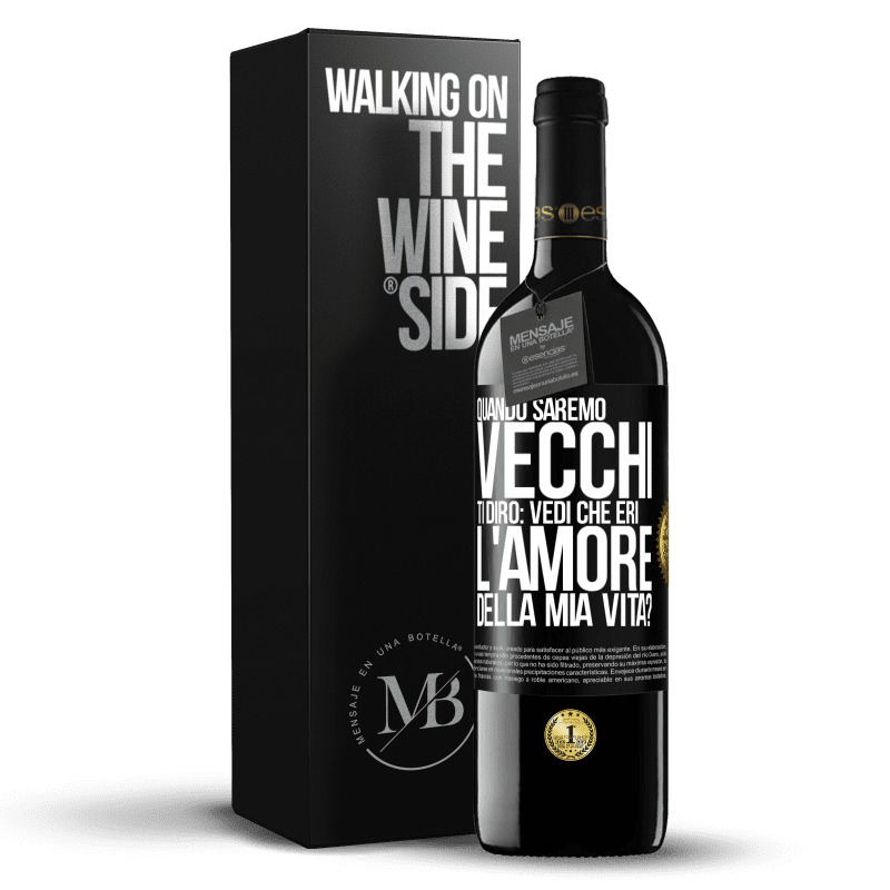 39,95 € Spedizione Gratuita | Vino rosso Edizione RED MBE Riserva Quando saremo vecchi, ti dirò: vedi che eri l'amore della mia vita? Etichetta Nera. Etichetta personalizzabile Riserva 12 Mesi Raccogliere 2015 Tempranillo