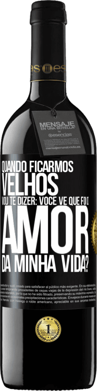 «Quando ficarmos velhos, vou te dizer: você vê que foi o amor da minha vida?» Edição RED MBE Reserva