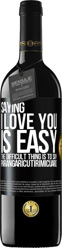 Free Shipping | Red Wine RED Edition MBE Reserve Saying I love you is easy. The difficult thing is to say Parangaricutirimicuaro Black Label. Customizable label Reserve 12 Months Harvest 2014 Tempranillo