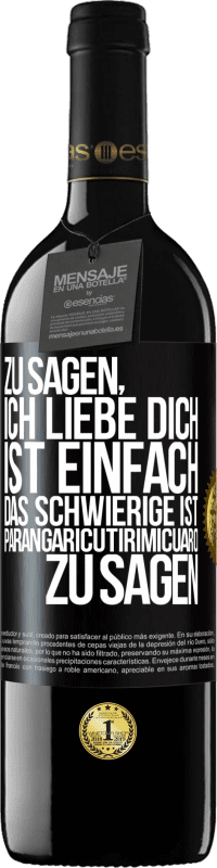 Kostenloser Versand | Rotwein RED Ausgabe MBE Reserve Zu sagen, ich liebe dich ist einfach. Das Schwierige ist, Parangaricutirimicuaro zu sagen Schwarzes Etikett. Anpassbares Etikett Reserve 12 Monate Ernte 2014 Tempranillo