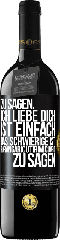39,95 € Kostenloser Versand | Rotwein RED Ausgabe MBE Reserve Zu sagen, ich liebe dich ist einfach. Das Schwierige ist, Parangaricutirimicuaro zu sagen Schwarzes Etikett. Anpassbares Etikett Reserve 12 Monate Ernte 2016 Tempranillo