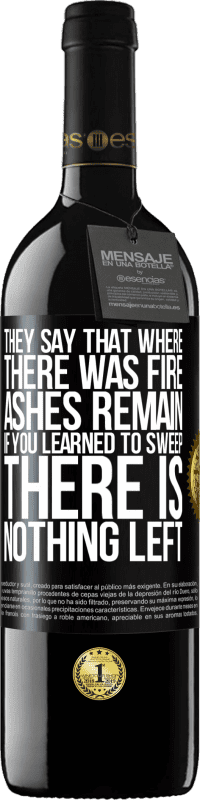 39,95 € Бесплатная доставка | Красное вино Издание RED MBE Бронировать Говорят, там, где был огонь, остается пепел. Если вы научились подметать, ничего не останется Черная метка. Настраиваемая этикетка Бронировать 12 Месяцы Урожай 2016 Tempranillo