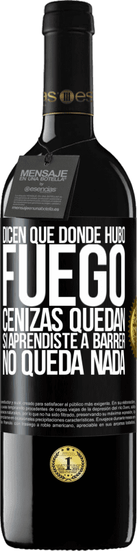 «Dicen que donde hubo fuego, cenizas quedan. Si aprendiste a barrer, no queda nada» Edición RED MBE Reserva