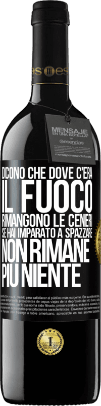 Spedizione Gratuita | Vino rosso Edizione RED MBE Riserva Dicono che dove c'era il fuoco rimangono le ceneri. Se hai imparato a spazzare, non rimane più niente Etichetta Nera. Etichetta personalizzabile Riserva 12 Mesi Raccogliere 2014 Tempranillo