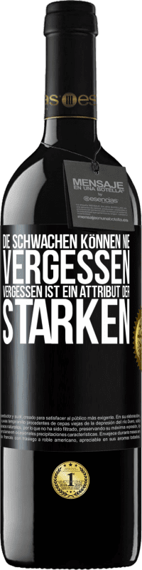 39,95 € Kostenloser Versand | Rotwein RED Ausgabe MBE Reserve Die Schwachen können nie vergessen. Vergessen ist ein Attribut der Starken Schwarzes Etikett. Anpassbares Etikett Reserve 12 Monate Ernte 2016 Tempranillo