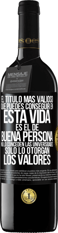 39,95 € Envío gratis | Vino Tinto Edición RED MBE Reserva El título más valioso que puedes conseguir en esta vida es el de buena persona, no lo conceden las universidades, solo lo Etiqueta Negra. Etiqueta personalizable Reserva 12 Meses Cosecha 2014 Tempranillo