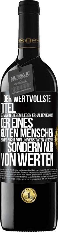 39,95 € Kostenloser Versand | Rotwein RED Ausgabe MBE Reserve Der wertvollste Titel, den man in diesem Leben erhalten kann, ist der eines guten Menschen. Er wird nicht von Universitäten verg Schwarzes Etikett. Anpassbares Etikett Reserve 12 Monate Ernte 2014 Tempranillo