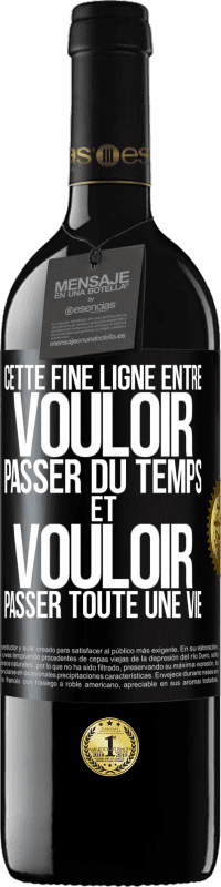 Envoi gratuit | Vin rouge Édition RED MBE Réserve Cette fine ligne entre vouloir passer du temps et vouloir passer toute une vie Étiquette Noire. Étiquette personnalisable Réserve 12 Mois Récolte 2014 Tempranillo