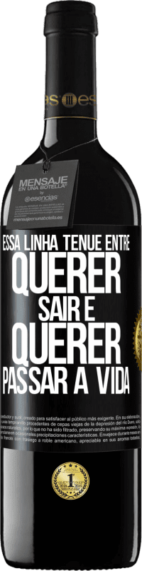 39,95 € | Vinho tinto Edição RED MBE Reserva Essa linha tênue entre querer sair e querer passar a vida Etiqueta Preta. Etiqueta personalizável Reserva 12 Meses Colheita 2016 Tempranillo