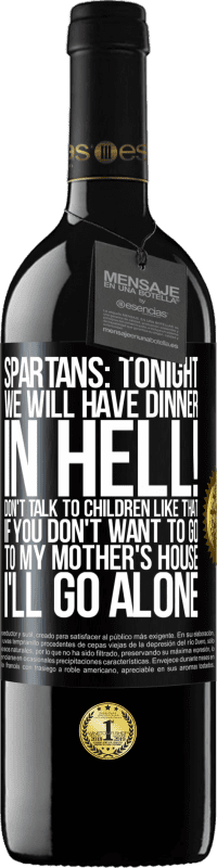 39,95 € | Red Wine RED Edition MBE Reserve Spartans: tonight we will have dinner in hell! Don't talk to children like that. If you don't want to go to my mother's Black Label. Customizable label Reserve 12 Months Harvest 2014 Tempranillo